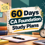 60 Days CA Foundation Study Plan: Complete 2-Month Strategy to Prepare for CA Foundation