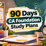 90 Days CA Foundation Study Plan: Complete 3-Month Preparation Strategy