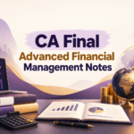 CA Final Advanced Financial Management Notes: Complete Guide for Effective Revision