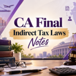 CA Final Indirect Tax Laws Notes | GST and Customs Notes