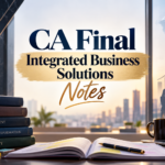 CA Final Integrated Business Solutions Notes | IBS Notes
