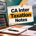 CA Inter Taxation Notes: Complete Study Guide for CA Intermediate