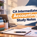 CA Intermediate Accounting Study Notes: Complete Guide for Better Preparation
