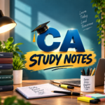CA Study Notes: Complete Guide for CA Foundation, Intermediate & Final Students