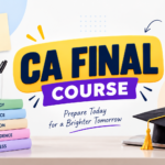 CA Final Course Nov 2026: Complete Preparation Guide, Subjects, Study Plan & Mentorship