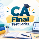 CA Final Test Series: Prepare Smarter, Practise Better & Perform with Confidence