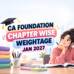 CA Foundation Chapter Wise Weightage Jan 2027: Subject-Wise Marks, Important Chapters & Preparation Strategy