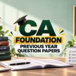 CA Foundation Previous Year Question Papers: Download Latest Papers & Prepare Smarter