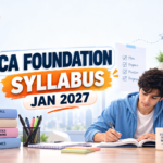 CA Foundation Syllabus January 2027: Complete Subject-Wise Syllabus, Exam Pattern & Preparation Guide