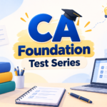 CA Foundation Test Series: The Smartest Way to Prepare for ICAI Exams