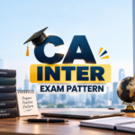 CA Intermediate Exam Pattern January 2027: Complete Paper Pattern, Marks, Passing Criteria & Preparation Strategy