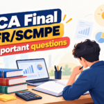 CA Final FR/SCMPE Important Questions: Key Topics, Practice Questions and Exam Preparation Guide