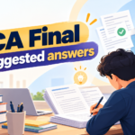 CA Final Suggested Answers: Official PDFs, Subject-Wise Solutions and Exam Preparation Guide
