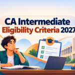 CA Intermediate Eligibility Criteria 2027: Qualification, Marks, Direct Entry and Registration