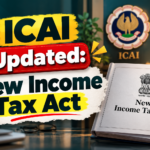 ICAI Updated: New Income Tax Act 2025 – Latest Changes, Key Features and Important Updates