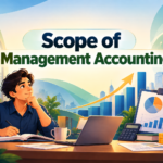Scope of Management Accounting: Meaning, Functions, Importance and Examples