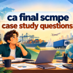 CA Final SCMPE Case Study Questions 2027: Practice Cases with Answers and Solutions